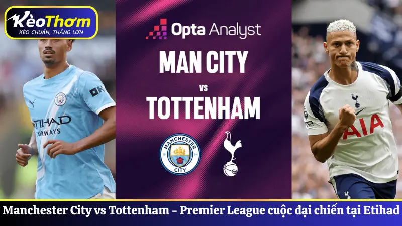 Manchester City vs Tottenham -  Premier League cuộc đại chiến tại Etihad