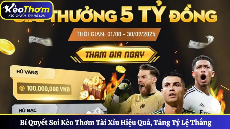 Bí Quyết Soi Kèo Thơm Tài Xỉu Hiệu Quả, Tăng Tỷ Lệ Thắng