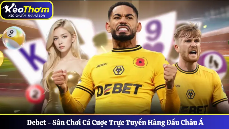 Debet - Sân Chơi Cá Cược Trực Tuyến Hàng Đầu Châu Á